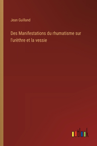 Des Manifestations du rhumatisme sur l'urèthre et la vessie
