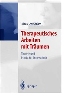 Therapeutisches Arbeiten Mit Tr Umen: Theorie Und Praxis Der Traumarbeit