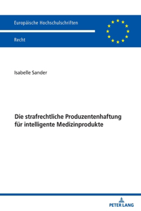 Die strafrechtliche Produzentenhaftung fuer intelligente Medizinprodukte