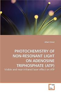 Photochemistry of Non-Resonant Light on Adenosine Triphosphate (Atp)