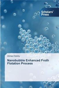 Nanobubble Enhanced Froth Flotation Process