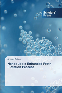 Nanobubble Enhanced Froth Flotation Process