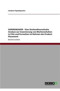SUPERSNEAKER - Eine Zeichentheoretische Analyse zur Inszenierung von Markenschuhen in Film und Fernsehen im Rahmen des Product Placement