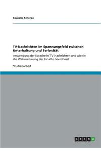 TV-Nachrichten im Spannungsfeld zwischen Unterhaltung und Seriosität