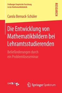 Die Entwicklung Von Mathematikbildern Bei Lehramtsstudierenden