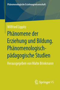 Phänomene Der Erziehung Und Bildung. Phänomenologisch-Pädagogische Studien