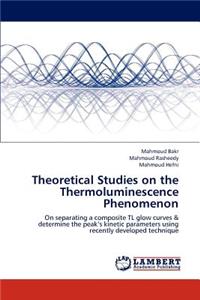 Theoretical Studies on the Thermoluminescence Phenomenon