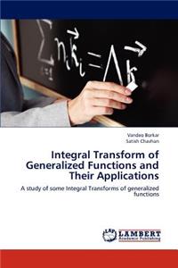 Integral Transform of Generalized Functions and Their Applications