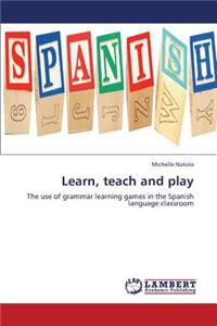 Learn, Teach and Play