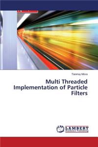 Multi Threaded Implementation of Particle Filters