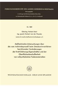 Meßtechnische Untersuchungen Über Die Vom Aufwindeprozeß Beim Streckzwirnverfahren Herrührenden Veränderungen Der Kraft-Dehnungs-Eigenschaften Und Der Oberflächenbeschaffenheit Von Vollsynthetischen Fadenmaterialien