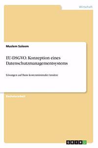 EU-DSGVO. Konzeption eines Datenschutzmanagementsystems
