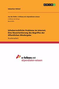 Urheberrechtliche Probleme im Internet. Eine Neuorientierung des Begriffes der öffentlichen Wiedergabe