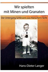 Wir spielten mit Minen und Granaten