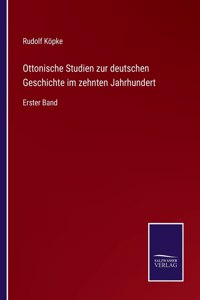 Ottonische Studien zur deutschen Geschichte im zehnten Jahrhundert