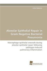 Alveolar Epithelial Repair in Gram Negative Bacterial Pneumonia