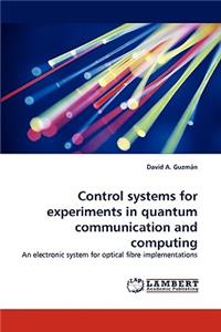 Control Systems for Experiments in Quantum Communication and Computing
