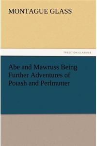 Abe and Mawruss Being Further Adventures of Potash and Perlmutter