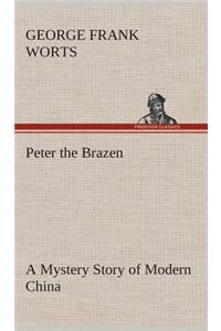 Peter the Brazen A Mystery Story of Modern China