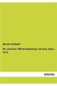 Die deutsche Milchviehhaltung seit dem Jahre 1873