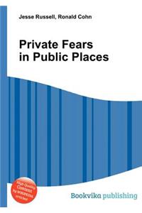 Private Fears in Public Places