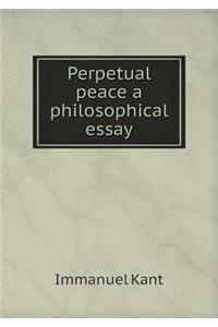 Perpetual Peace a Philosophical Essay