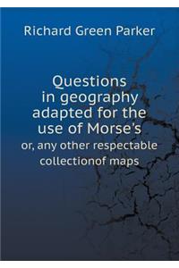 Questions in Geography Adapted for the Use of Morse's Or, Any Other Respectable Collectionof Maps