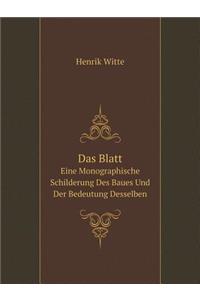 Das Blatt Eine Monographische Schilderung Des Baues Und Der Bedeutung Desselben