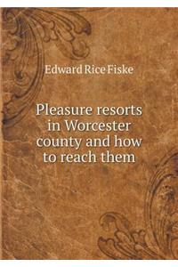 Pleasure Resorts in Worcester County and How to Reach Them
