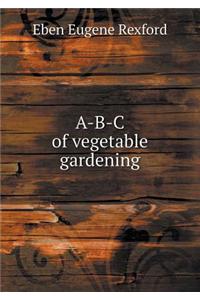A-B-C of vegetable gardening