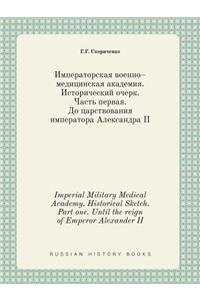 Imperial Military Medical Academy. Historical Sketch. Part One. Until the Reign of Emperor Alexander II
