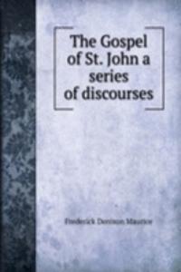 Gospel of St. John a series of discourses
