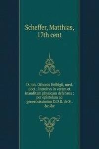 D. Joh. Othonis Helbigii, med. doct., Introitvs in veram et inauditam physicam defensus