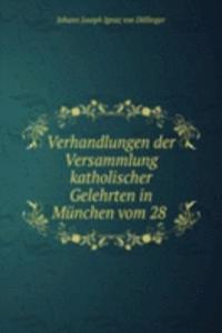 Verhandlungen der Versammlung katholischer Gelehrten in Munchen vom 28 .