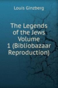 Legends of the Jews  Volume 1 (Bibliobazaar Reproduction)