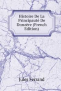 Histoire De La Principaute De Donzere (French Edition)