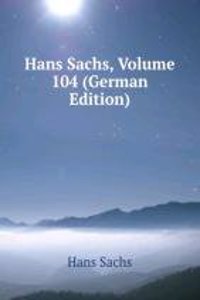 Hans Sachs, Volume 104 (German Edition)