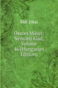 Osszes Muvei: Nemzeti Kiad, Volume 46 (Hungarian Edition)