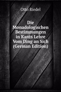 Die Monadologischen Bestimmungen in Kants Lehre Vom Ding an Sich (German Edition)