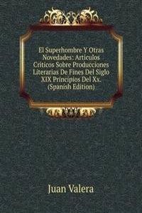 El Superhombre Y Otras Novedades: Articulos Criticos Sobre Producciones Literarias De Fines Del Siglo XIX Principios Del Xx. (Spanish Edition)