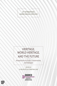 Heritage, World Heritage, and the Future – Perspectives on Scale, Conservation, and Dialogue