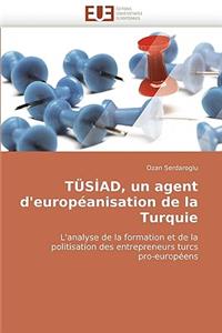 T?siad, Un Agent d''europ?anisation de la Turquie