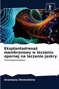 Eksplantodrenaz membranowy w leczeniu opornej na leczenie jaskry