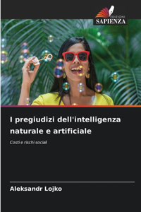 I pregiudizi dell'intelligenza naturale e artificiale