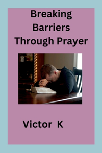 Breaking Barriers Through Prayer