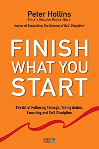 Finish What You Start: : The Art of Following Through, Taking Action, Executing, & Self-Discipline