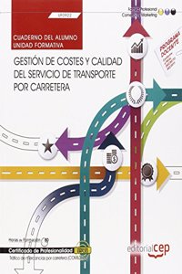 Cuaderno del alumno. Gestion de costes y calidad del servicio de transporte por carretera (UF0922). Certificados de profesionalidad. Trafico de mercancias por carretera (COML0109)