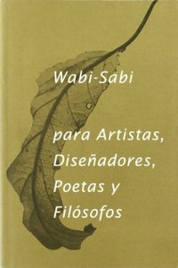 Wabi- Sabi para artistas, disenadores, poetas y filosofos (Fuera de Coleccion) (Spanish Edition)
