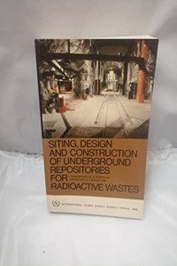 Siting, Design and Construction of Underground Repositories for Radioactive Wastes