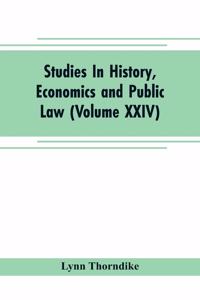 Studies In History, Economics and Public Law - Edited By the Faculty of Political Science of Columbia University (Volume XXIV) The Place of Magic in the Intellectual History of Europe